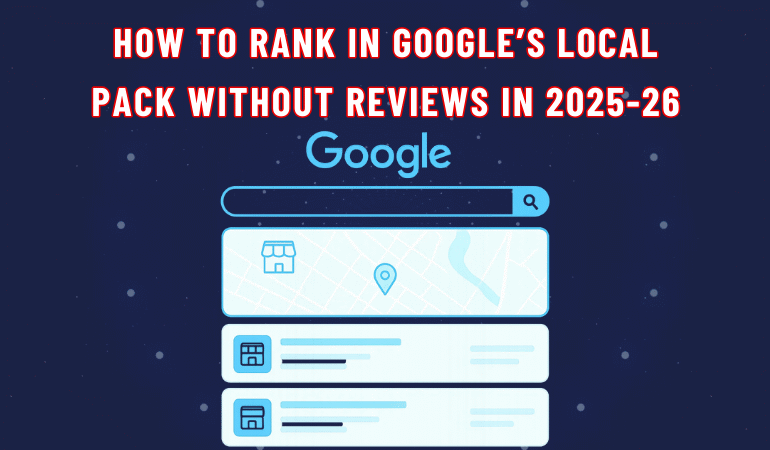 How to Rank in Google’s Local Pack Without Reviews